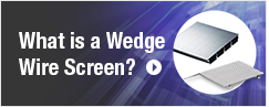 What is a Wedge Wire Screen?