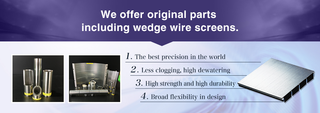 We offer original parts including wedge wire screens.